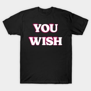 You Wish T-Shirt